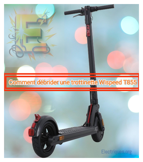 comment débrider une trottinette wispeed t855
