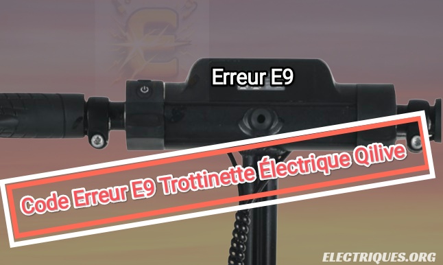 code erreur e9 trottinette électrique Qilive