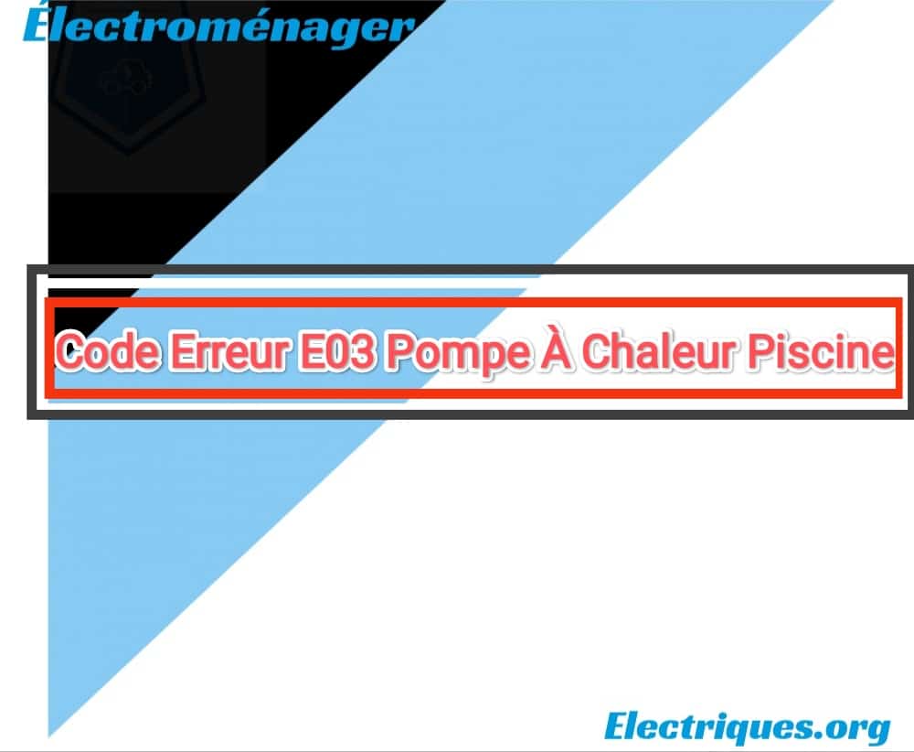 code erreur e03 pompe à chaleur piscine