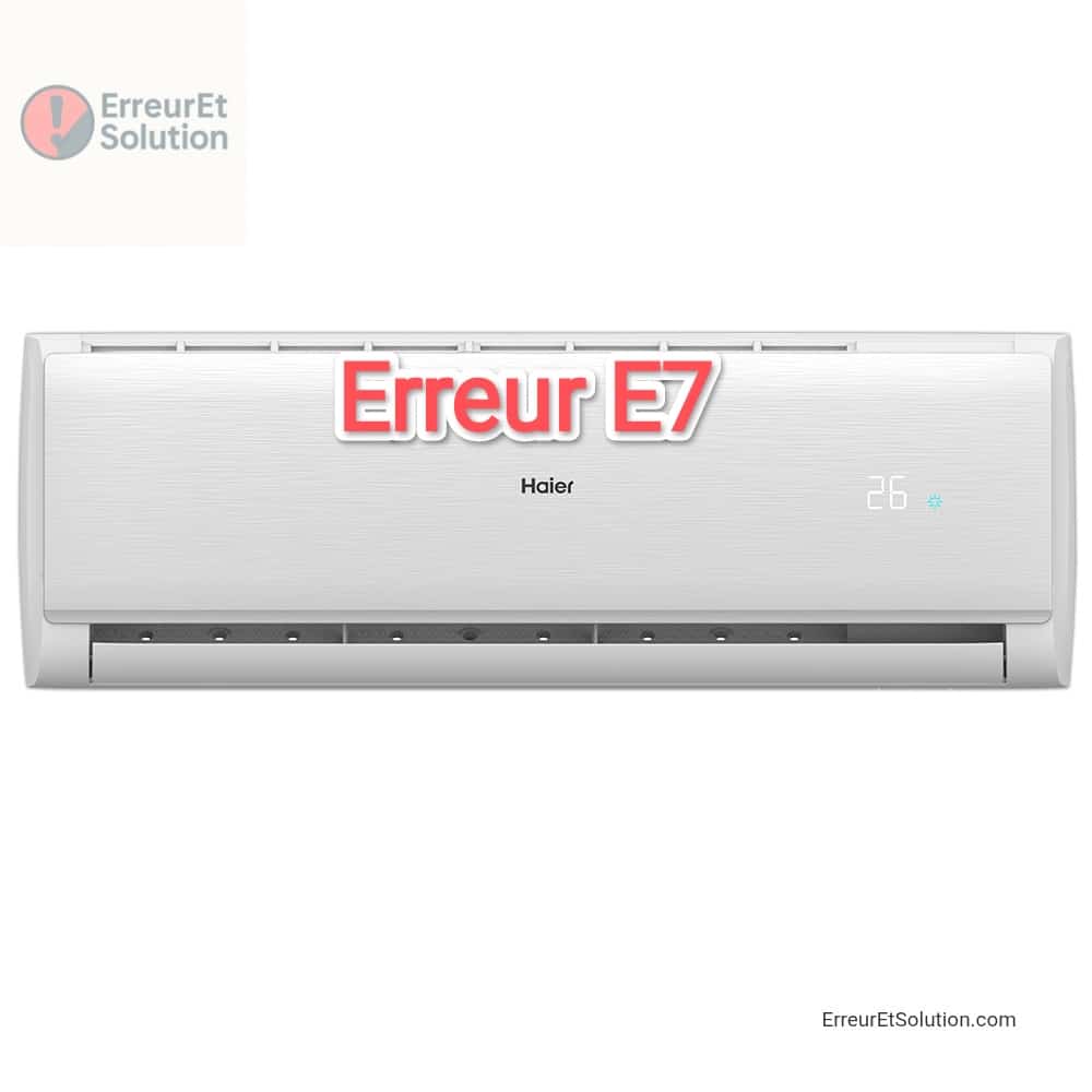 Code erreur E7 climatiseur Haier